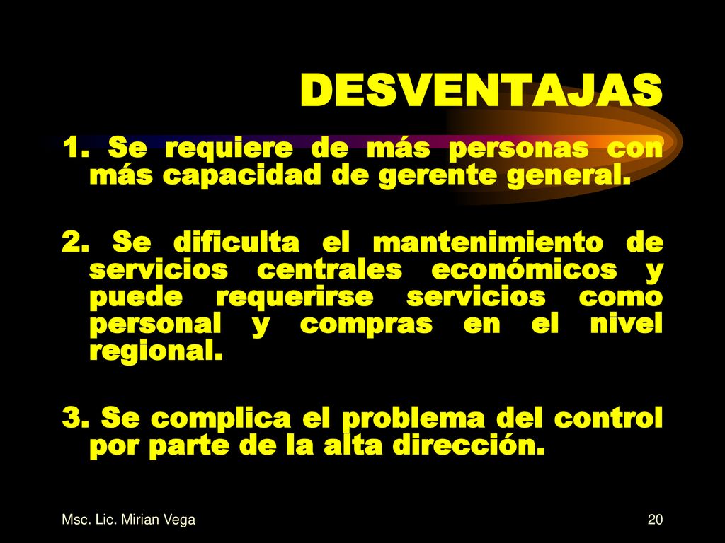 DESVENTAJAS 1. Se requiere de más personas con más capacidad de gerente general.