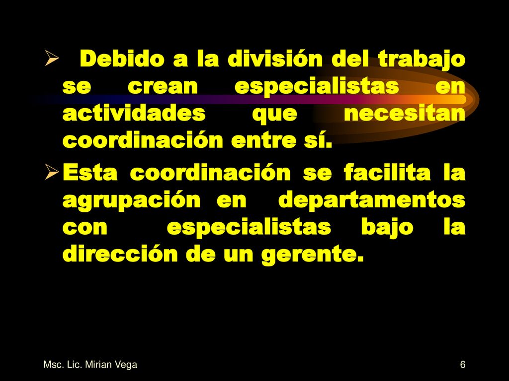 Debido a la división del trabajo se crean especialistas en actividades que necesitan coordinación entre sí.