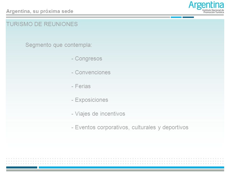 TURISMO DE REUNIONES Segmento que contempla: - Congresos. - Convenciones. - Ferias. - Exposiciones.