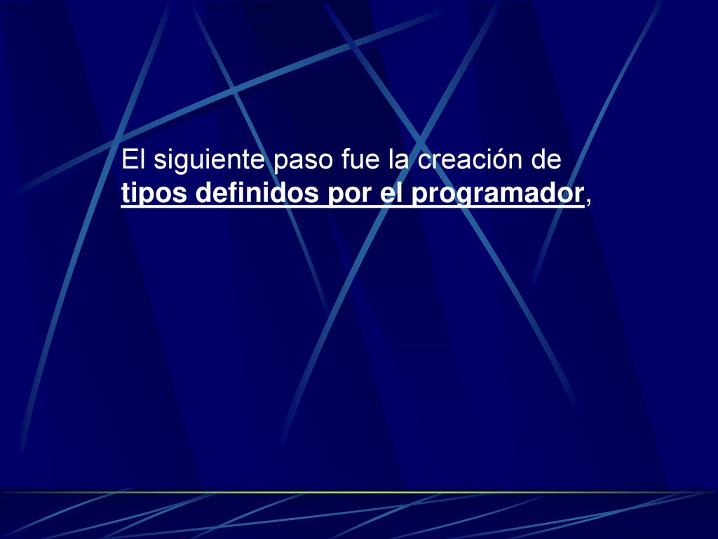 El siguiente paso fue la creación de tipos definidos por el programador,