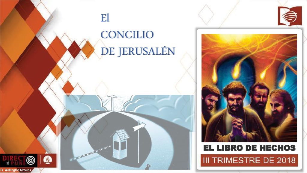 El CONCILIO DE JERUSALÉN EL LIBRO DE HECHOS Pr. Wellington Almeida