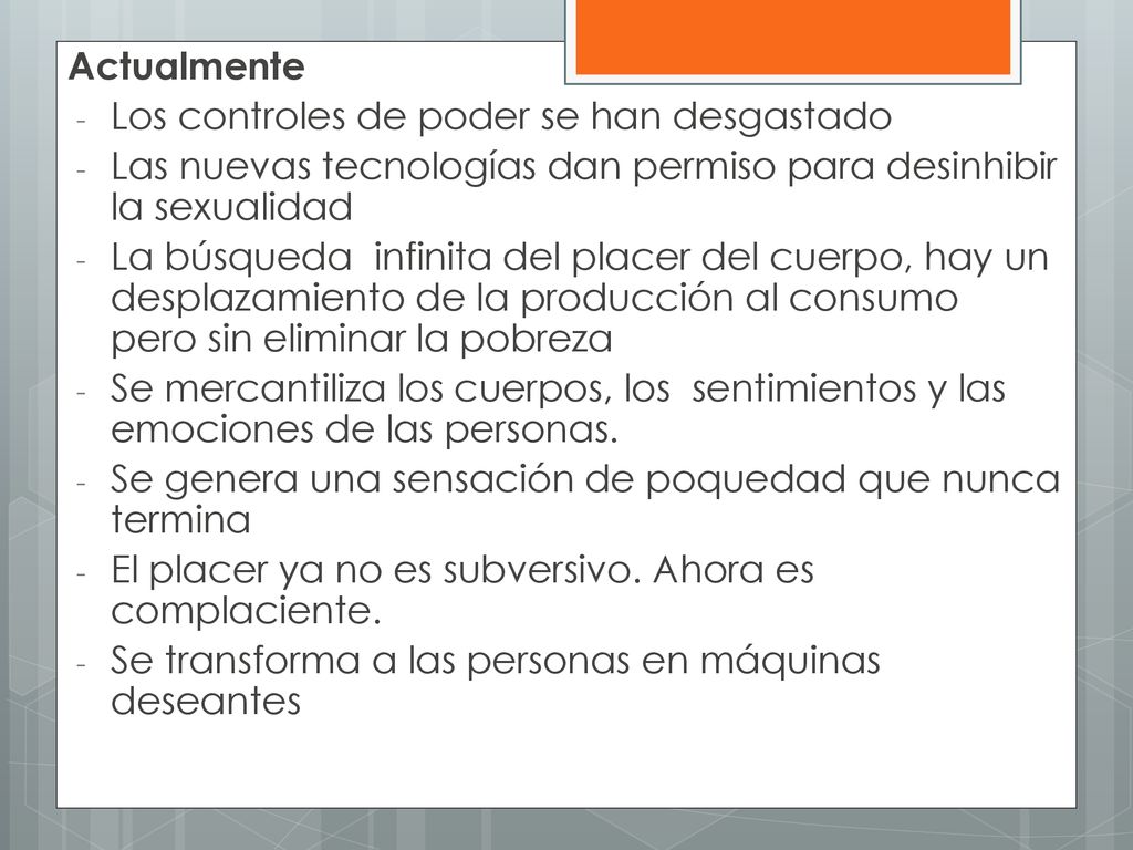 Actualmente Los controles de poder se han desgastado. Las nuevas tecnologías dan permiso para desinhibir la sexualidad.