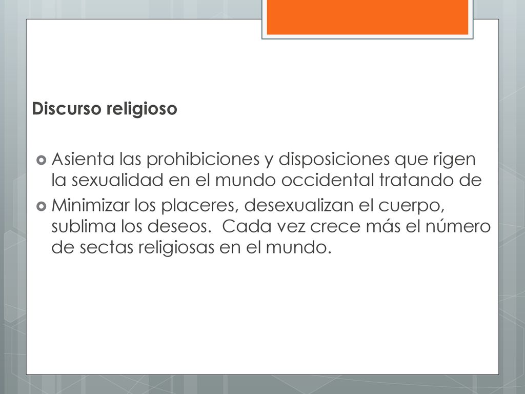 Discurso religioso Asienta las prohibiciones y disposiciones que rigen la sexualidad en el mundo occidental tratando de.