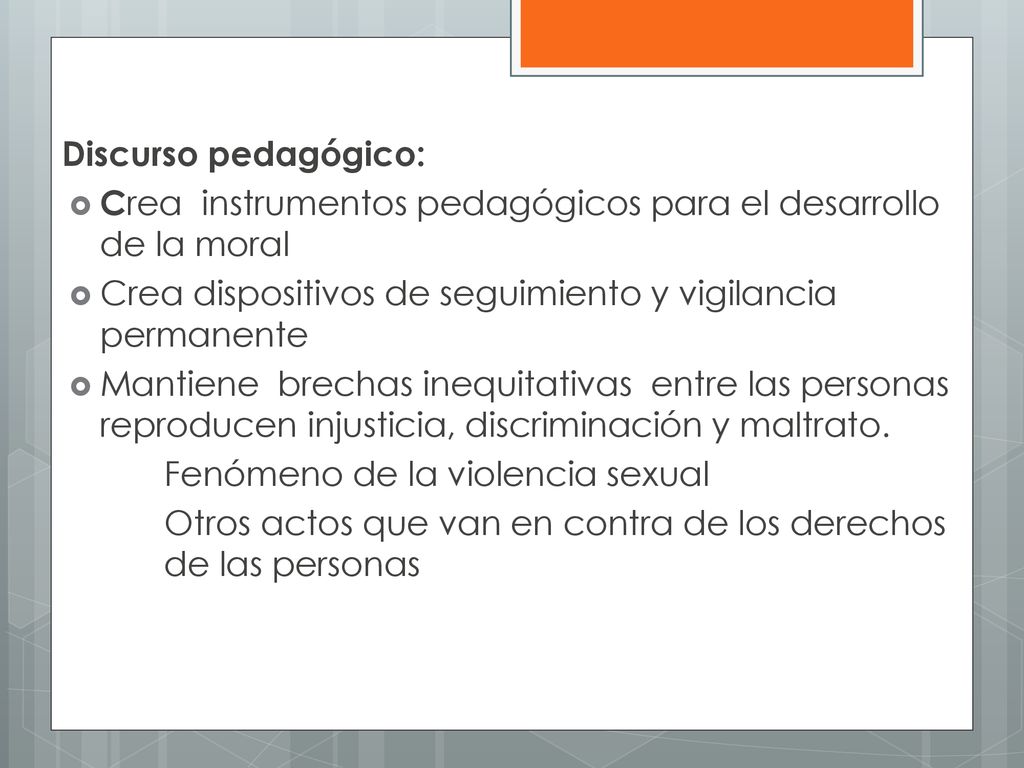 Discurso pedagógico: Crea instrumentos pedagógicos para el desarrollo de la moral. Crea dispositivos de seguimiento y vigilancia permanente.