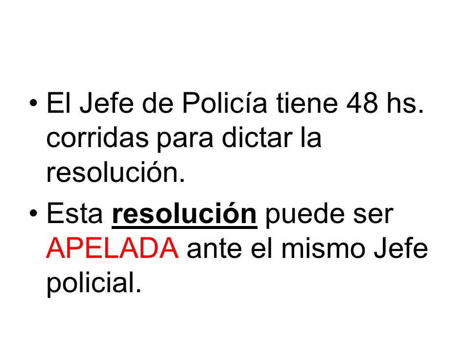 El Jefe de Policía tiene 48 hs. corridas para dictar la resolución.