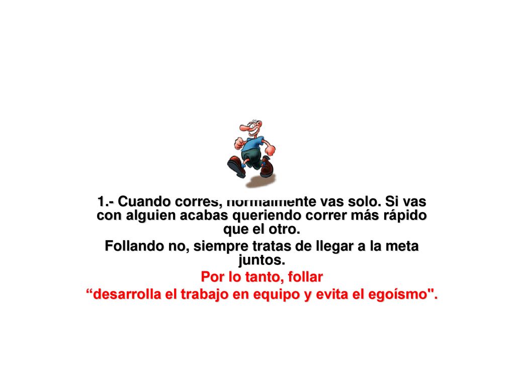 Follando no, siempre tratas de llegar a la meta juntos.