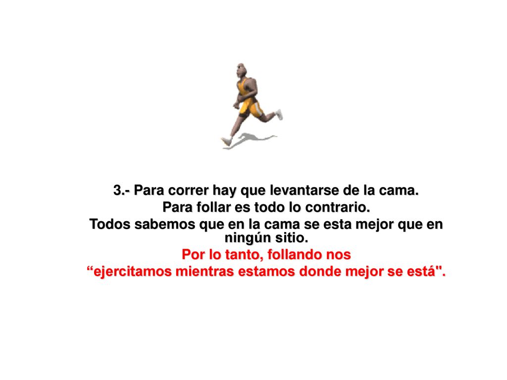 3.- Para correr hay que levantarse de la cama.