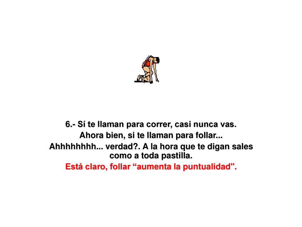 6.- Sí te llaman para correr, casi nunca vas.