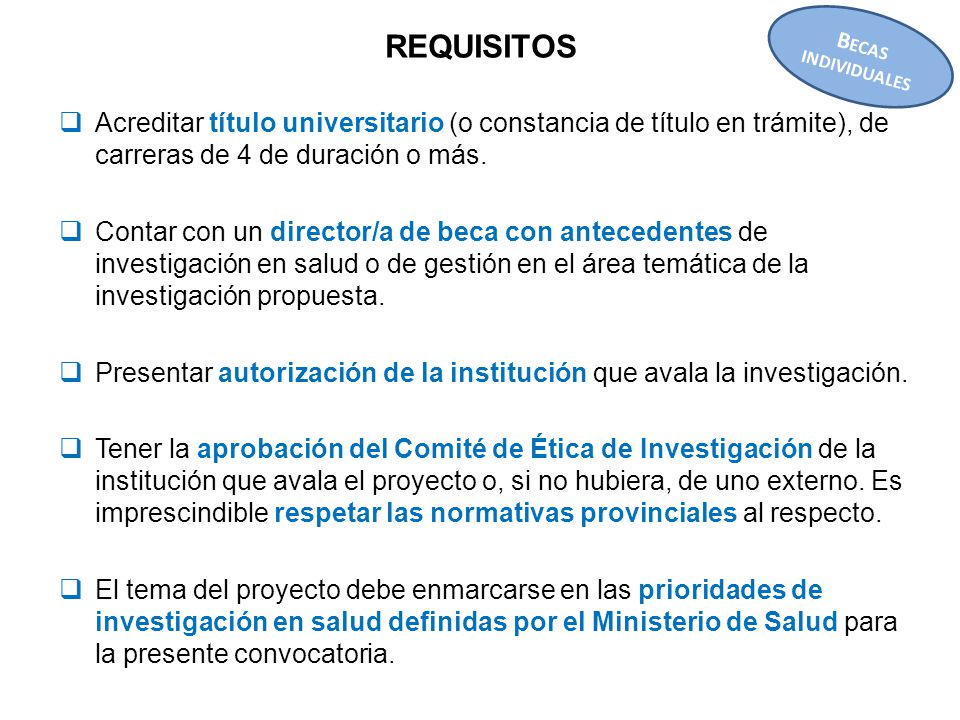 REQUISITOS BECAS INDIVIDUALES. Acreditar título universitario (o constancia de título en trámite), de carreras de 4 de duración o más.