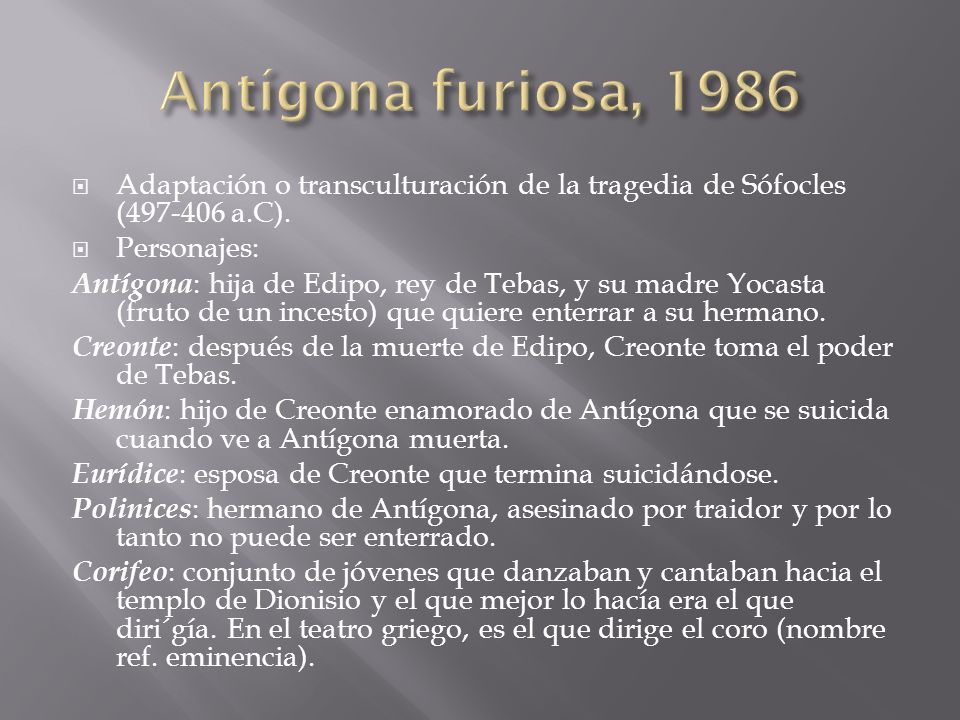 Antígona furiosa, 1986 Adaptación o transculturación de la tragedia de Sófocles ( a.C). Personajes: