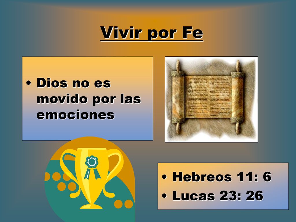 Vivir por Fe Dios no es movido por las emociones Hebreos 11: 6