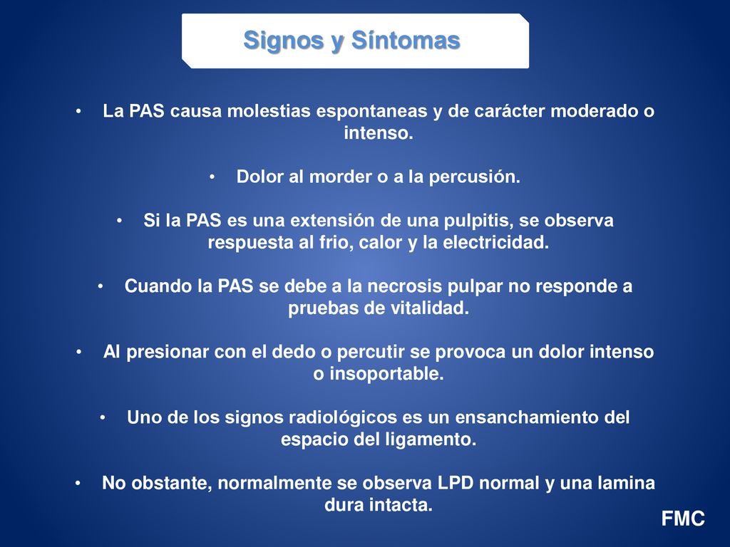 Signos y Síntomas La PAS causa molestias espontaneas y de carácter moderado o intenso. Dolor al morder o a la percusión.