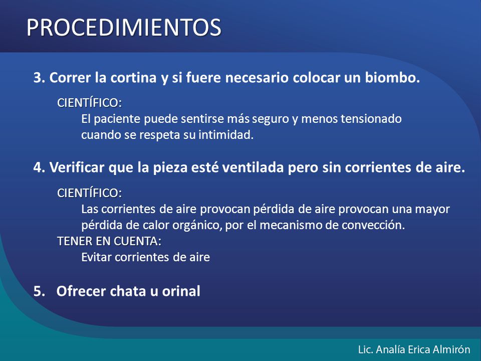 PROCEDIMIENTOS 3. Correr la cortina y si fuere necesario colocar un biombo. CIENTÍFICO: El paciente puede sentirse más seguro y menos tensionado.