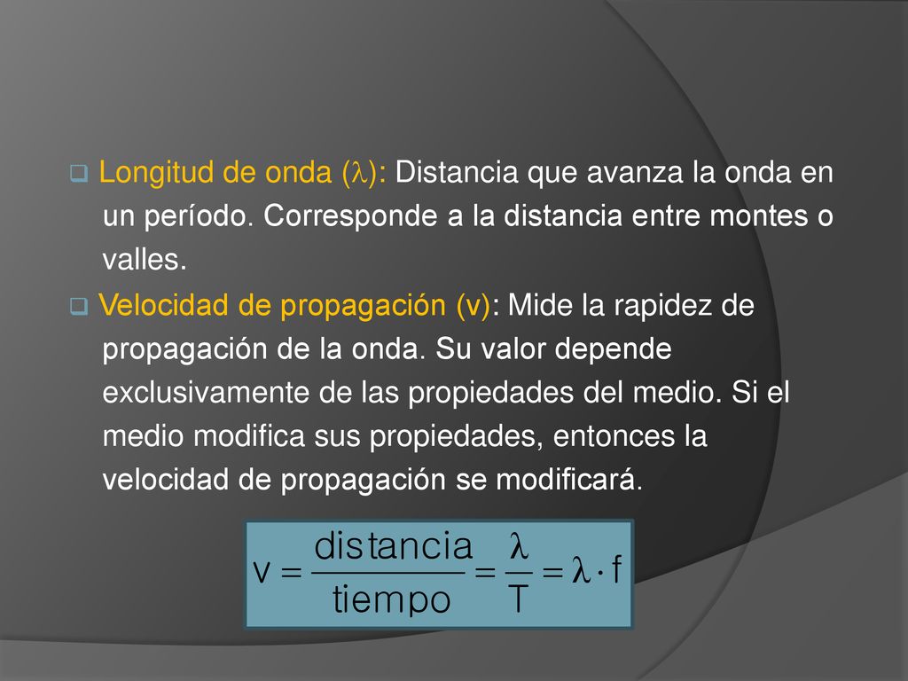 Longitud de onda (): Distancia que avanza la onda en