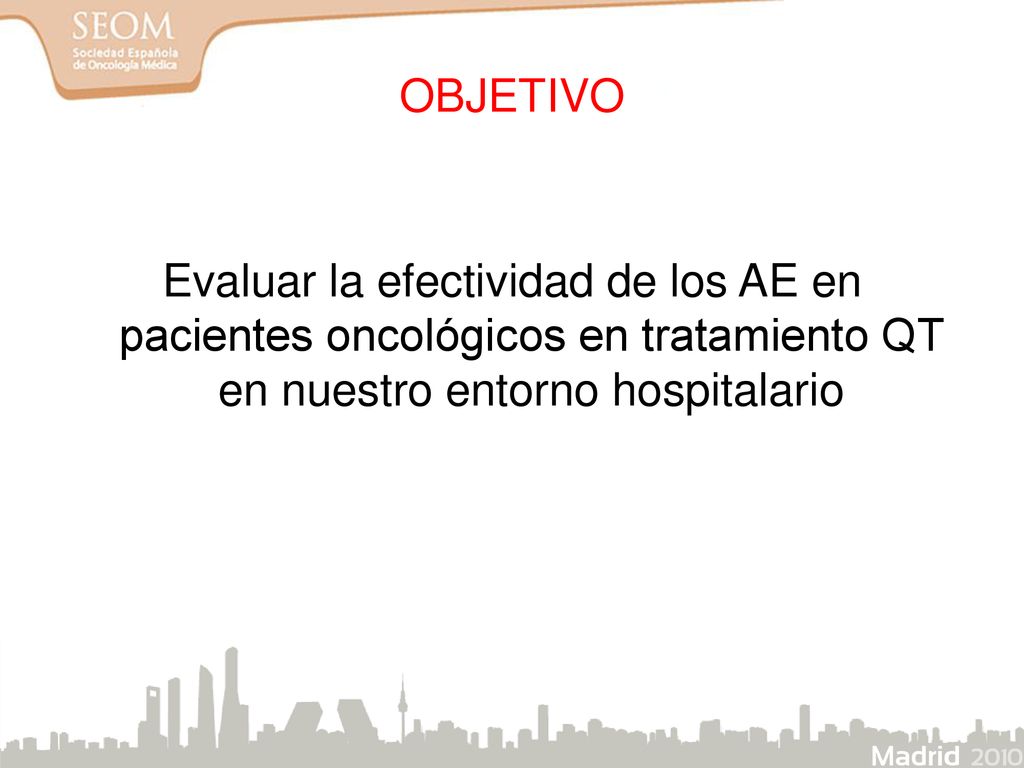 OBJETIVO Evaluar la efectividad de los AE en pacientes oncológicos en tratamiento QT en nuestro entorno hospitalario.