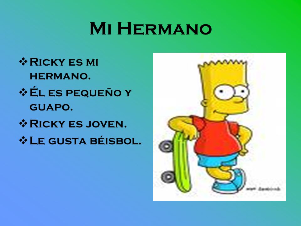 Mi Hermano Ricky es mi hermano. Él es pequeño y guapo. Ricky es joven.