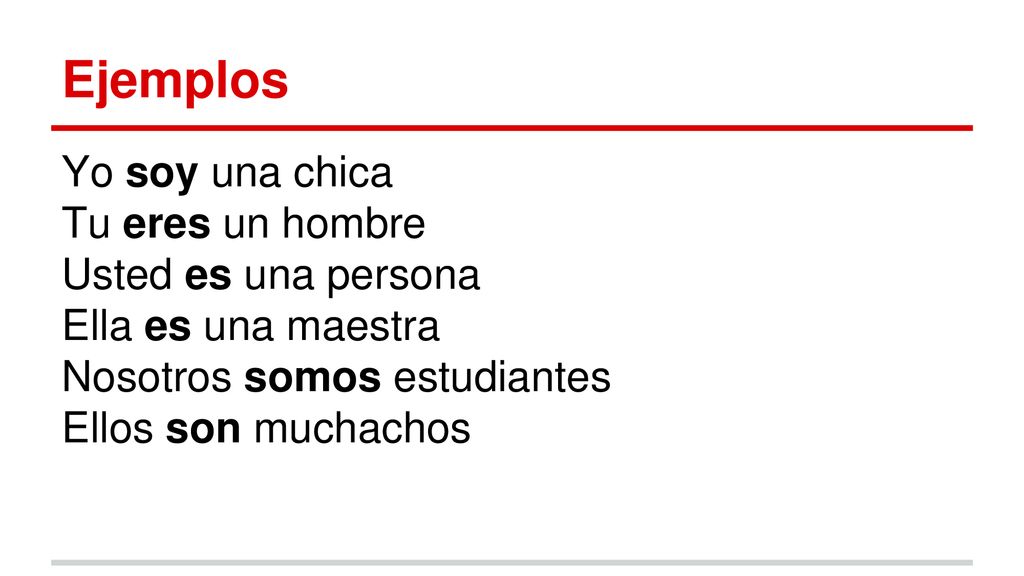 Ejemplos Yo soy una chica Tu eres un hombre Usted es una persona