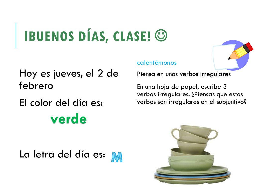 verde іBuenos días, clase!  M Hoy es jueves, el 2 de febrero