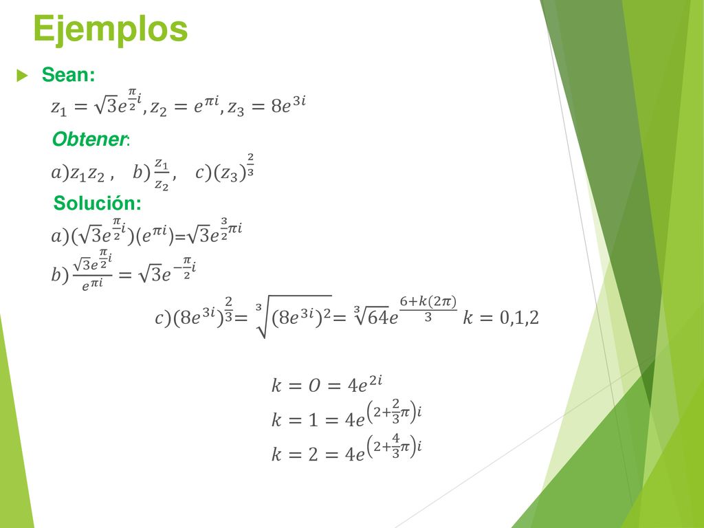 Ejemplos Sean: 𝑧 1 = 3 𝑒 𝜋 2 𝑖 , 𝑧 2 = 𝑒 𝜋𝑖 , 𝑧 3 = 8𝑒 3𝑖