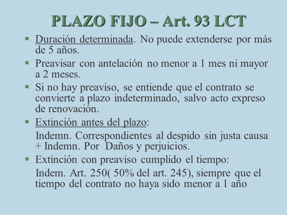PLAZO FIJO – Art. 93 LCT Duración determinada. No puede extenderse por más de 5 años. Preavisar con antelación no menor a 1 mes ni mayor a 2 meses.