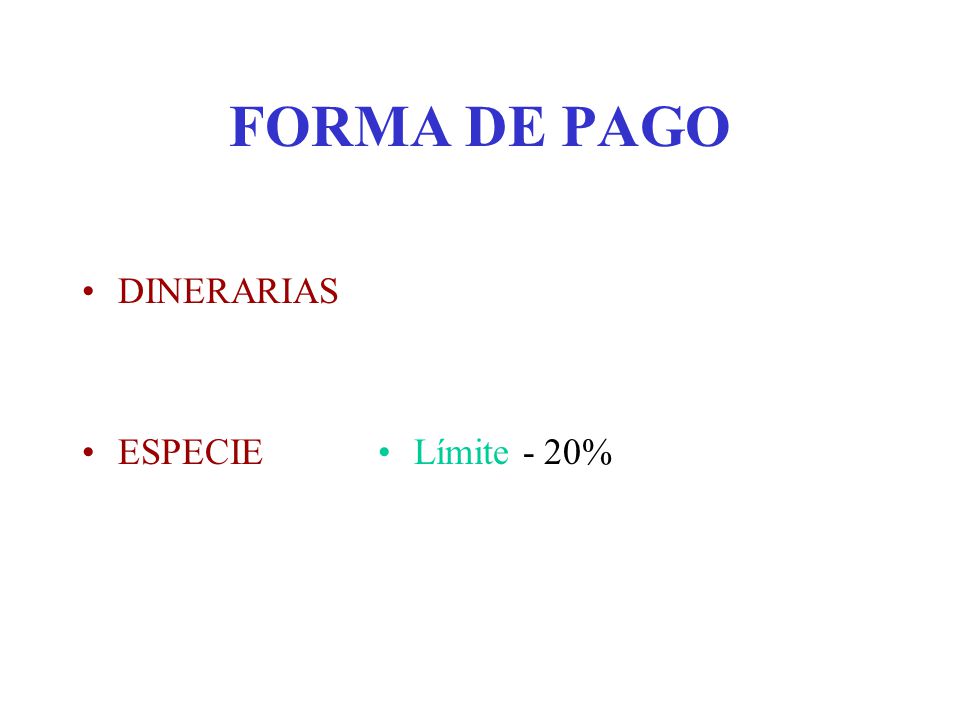 FORMA DE PAGO DINERARIAS ESPECIE Límite - 20%