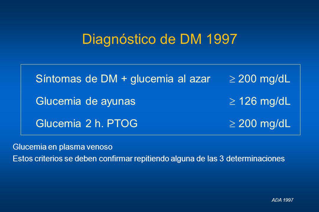 Diagnóstico de DM 1997 Síntomas de DM + glucemia al azar  200 mg/dL
