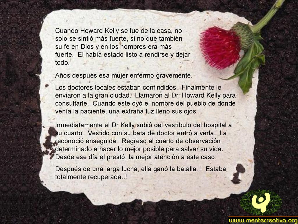 Cuando Howard Kelly se fue de la casa, no solo se sintió más fuerte, si no que también su fe en Dios y en los hombres era más fuerte. El había estado listo a rendirse y dejar todo.