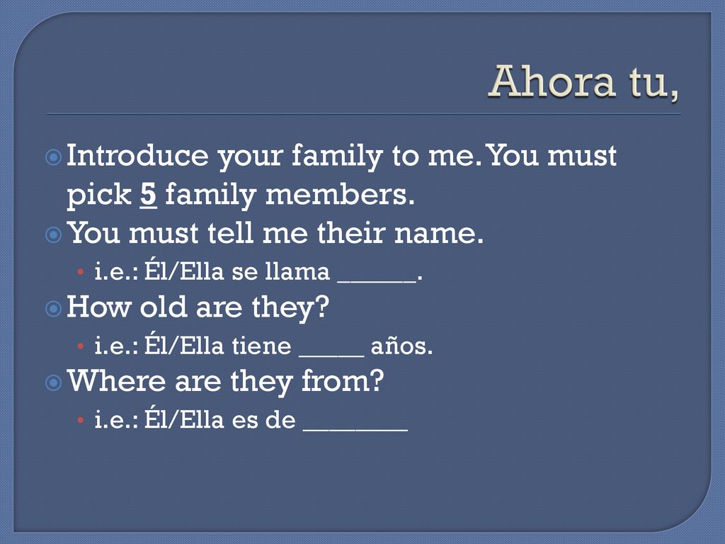 Ahora tu, Introduce your family to me. You must pick 5 family members.