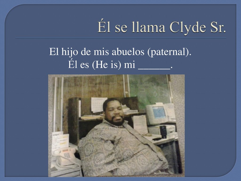 El hijo de mis abuelos (paternal). Él es (He is) mi ______.