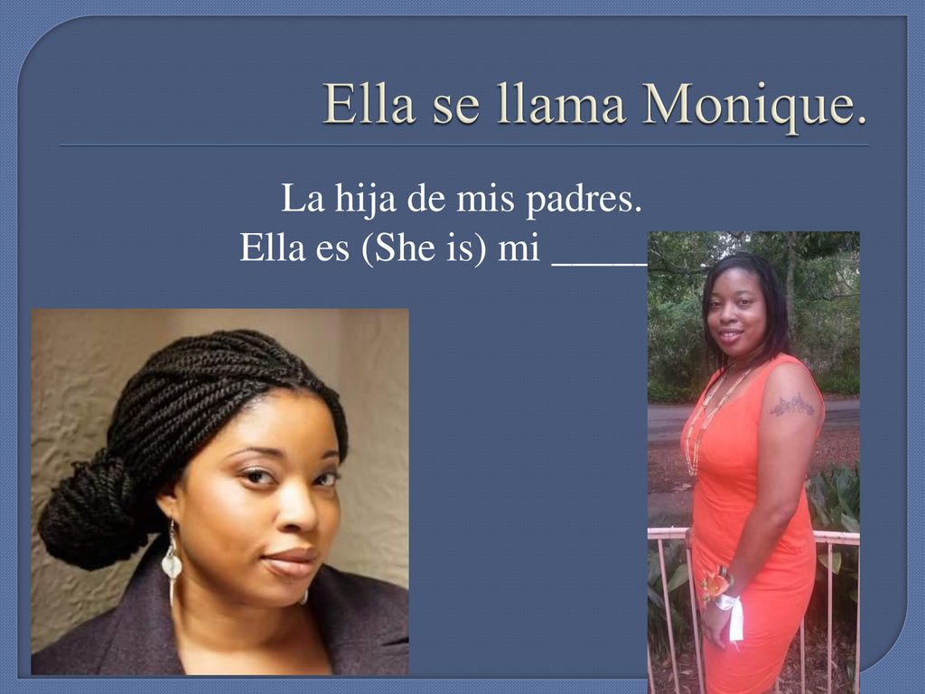 La hija de mis padres. Ella es (She is) mi ______.