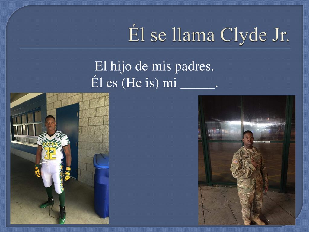 El hijo de mis padres. Él es (He is) mi _____.