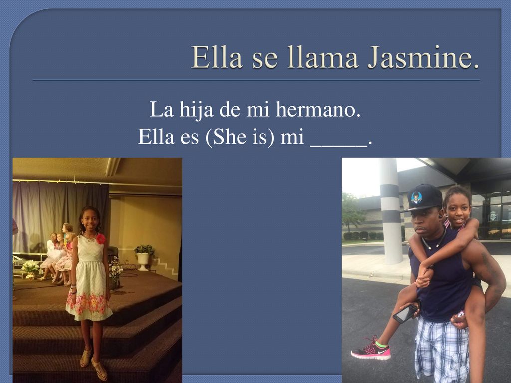 La hija de mi hermano. Ella es (She is) mi _____.