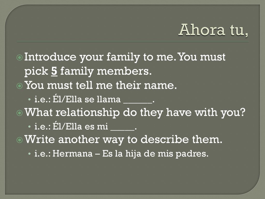 Ahora tu, Introduce your family to me. You must pick 5 family members.