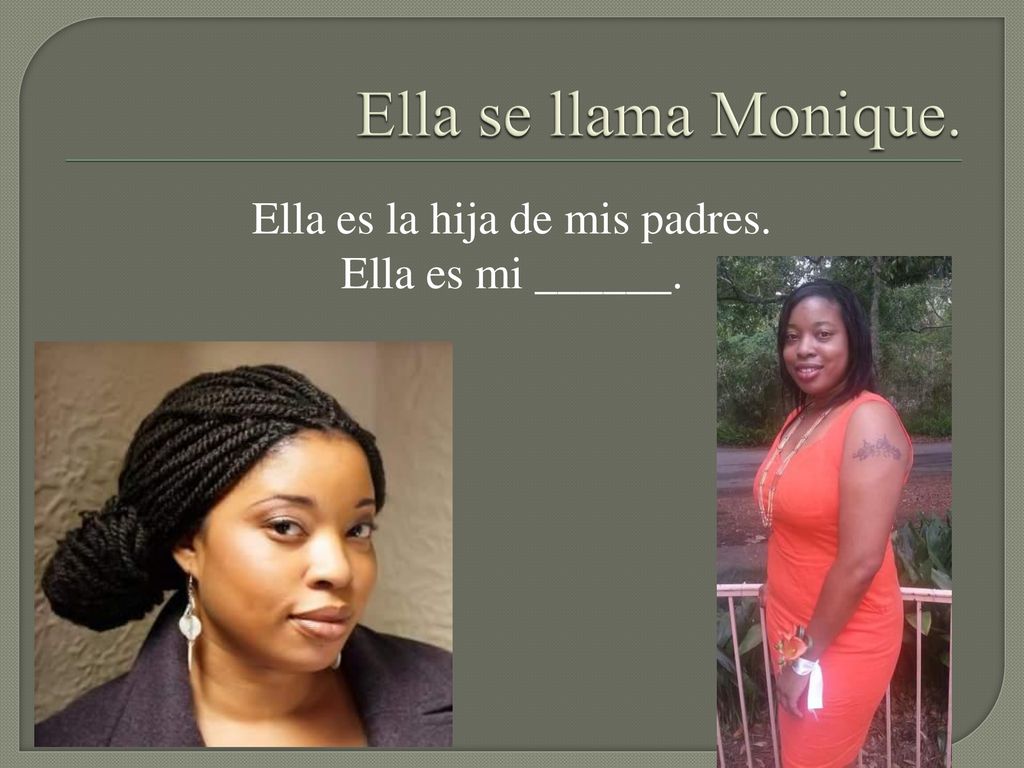Ella es la hija de mis padres. Ella es mi ______.