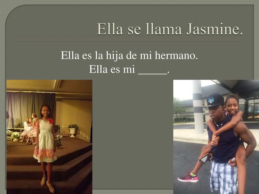 Ella es la hija de mi hermano. Ella es mi _____.
