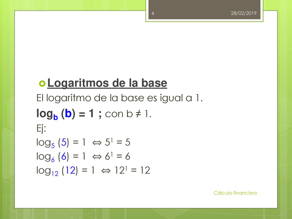 Logaritmos de la base logb (b) = 1 ; con b ≠ 1.