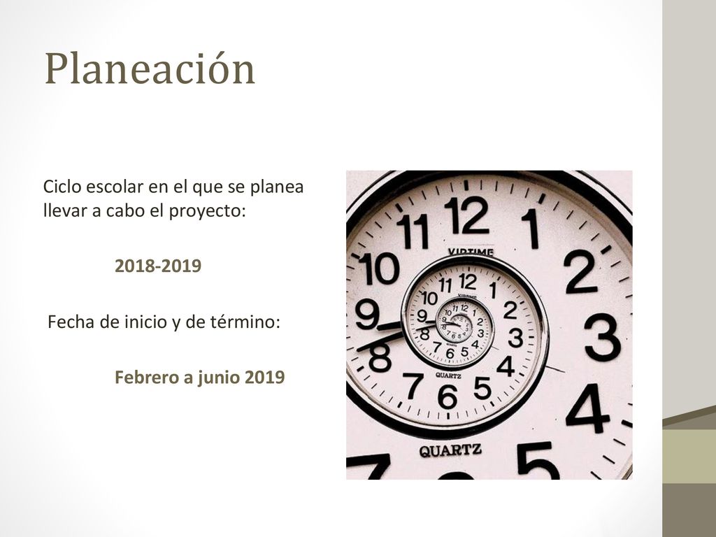 Planeación Ciclo escolar en el que se planea llevar a cabo el proyecto: Fecha de inicio y de término: