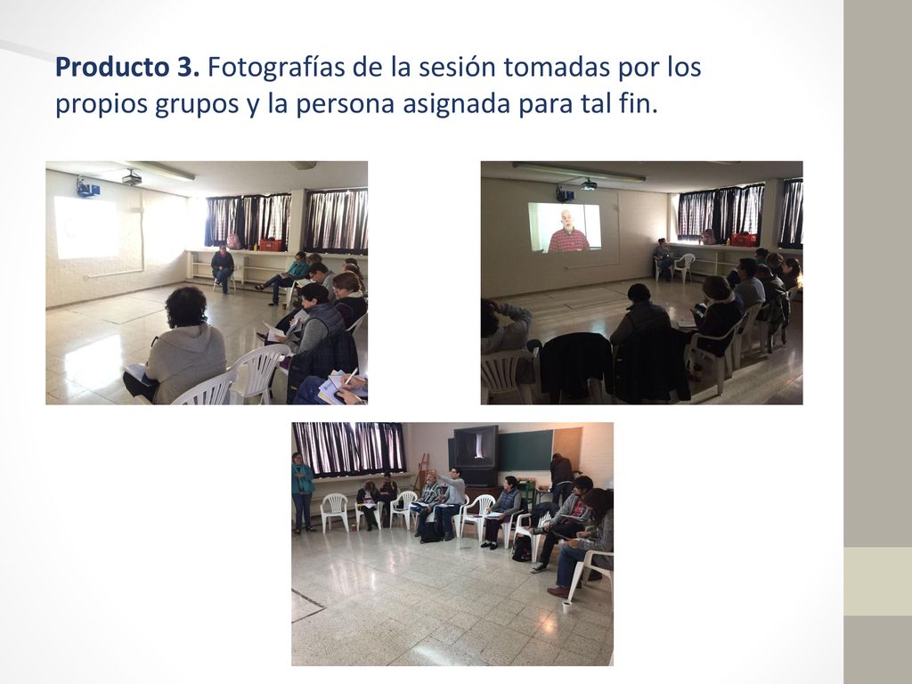 Producto 3. Fotografías de la sesión tomadas por los propios grupos y la persona asignada para tal fin.