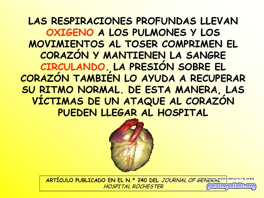 LAS RESPIRACIONES PROFUNDAS LLEVAN OXIGENO A LOS PULMONES Y LOS MOVIMIENTOS AL TOSER COMPRIMEN EL CORAZÓN Y MANTIENEN LA SANGRE CIRCULANDO. LA PRESIÓN SOBRE EL CORAZÓN TAMBIÉN LO AYUDA A RECUPERAR SU RITMO NORMAL. DE ESTA MANERA, LAS VÍCTIMAS DE UN ATAQUE AL CORAZÓN PUEDEN LLEGAR AL HOSPITAL