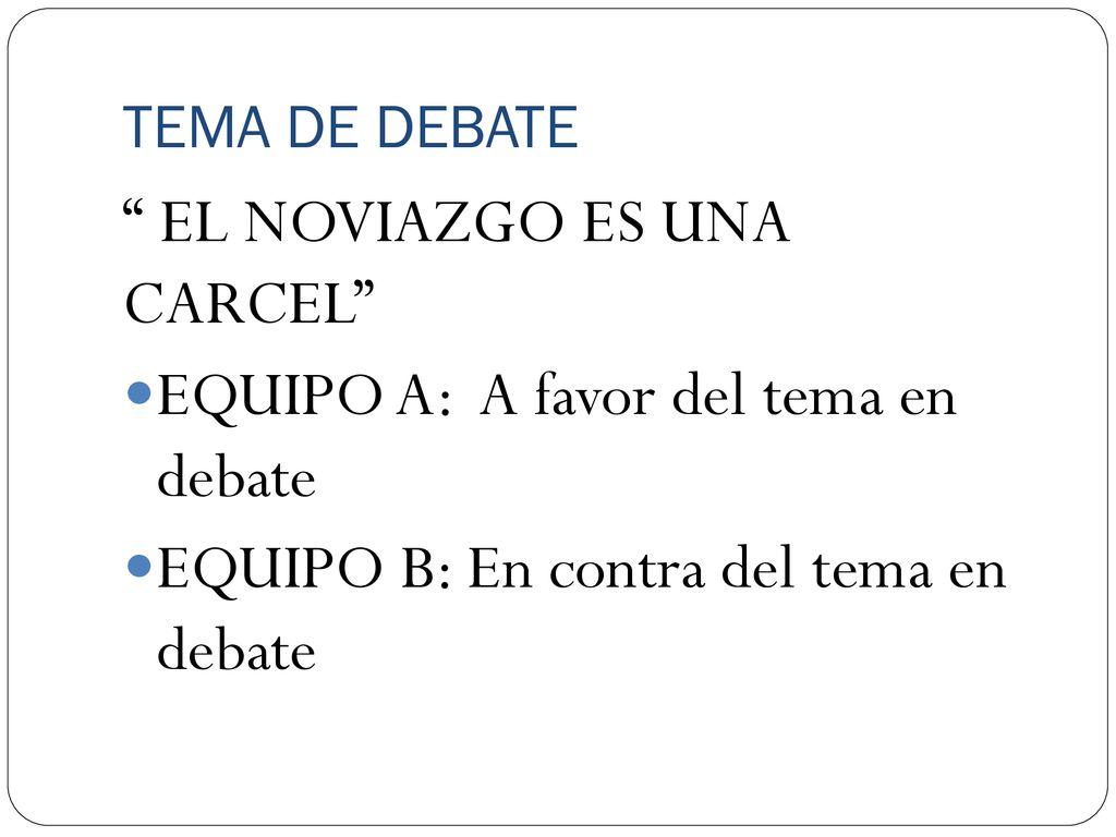 EL NOVIAZGO ES UNA CARCEL EQUIPO A: A favor del tema en debate