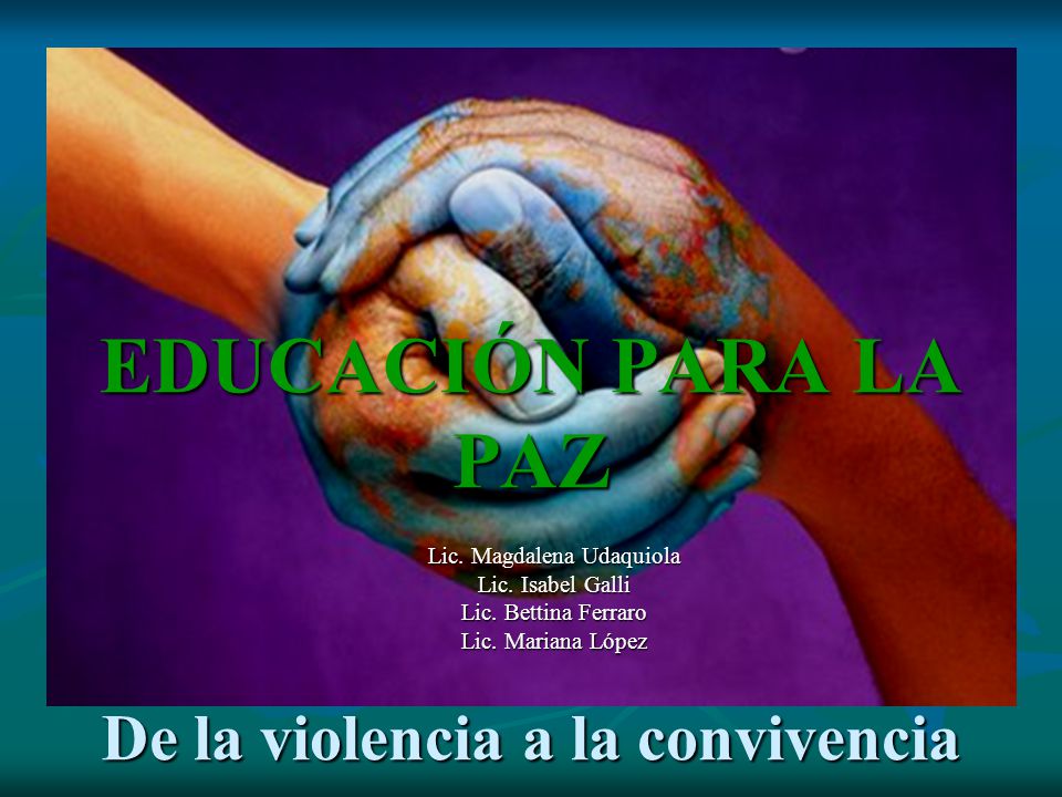 EDUCACIÓN PARA LA PAZ De la violencia a la convivencia