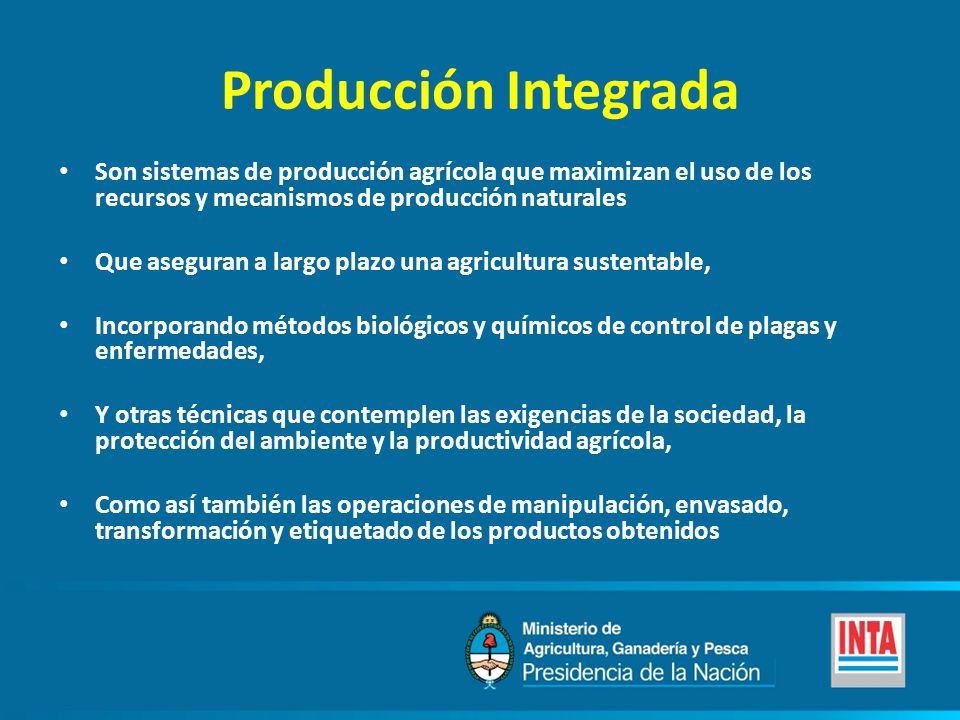 Producción Integrada Son sistemas de producción agrícola que maximizan el uso de los recursos y mecanismos de producción naturales.