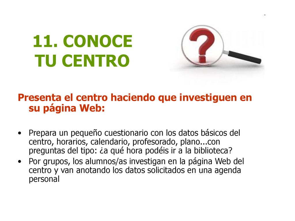 11. CONOCE TU CENTRO Presenta el centro haciendo que investiguen en su página Web: