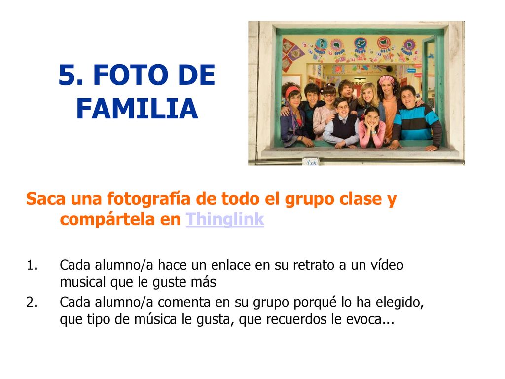 5. FOTO DE FAMILIA Saca una fotografía de todo el grupo clase y compártela en Thinglink.