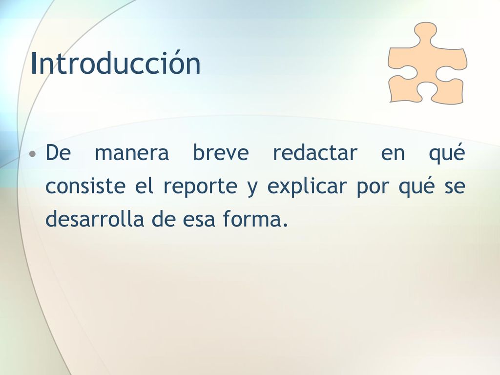 Introducción De manera breve redactar en qué consiste el reporte y explicar por qué se desarrolla de esa forma.
