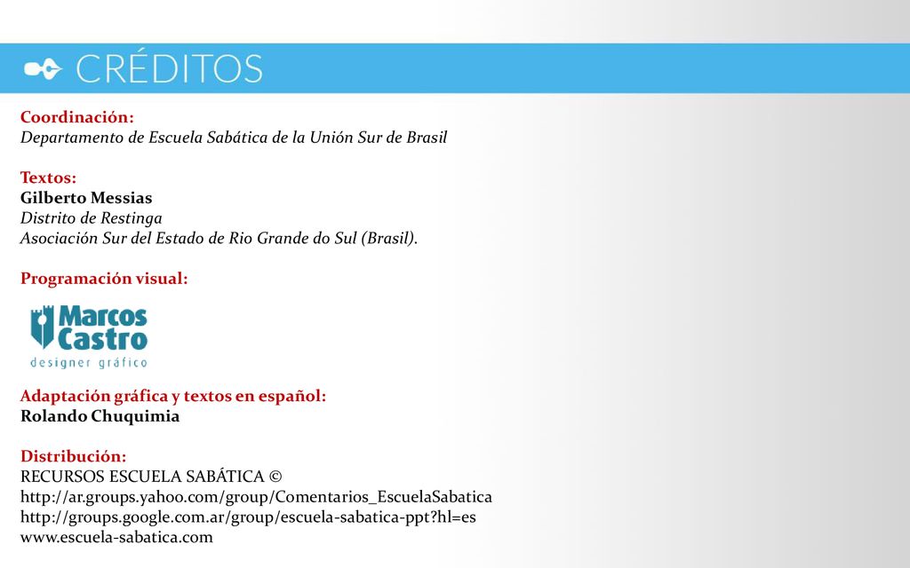 Coordinación: Departamento de Escuela Sabática de la Unión Sur de Brasil. Textos: Gilberto Messias Distrito de Restinga.