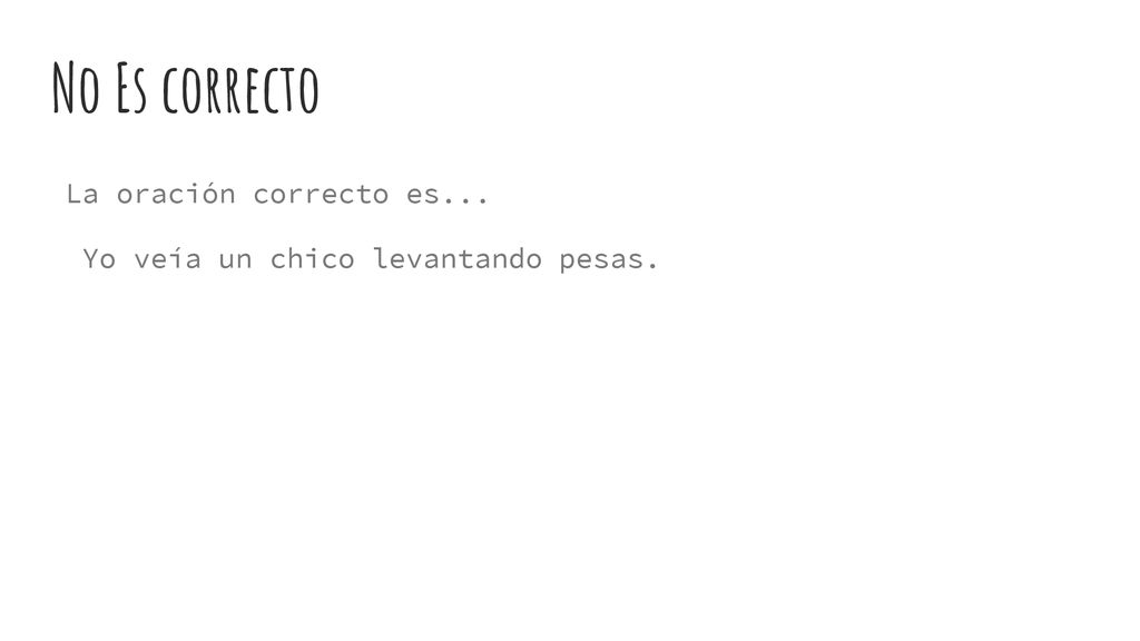 No Es correcto La oración correcto es...