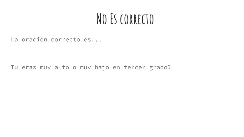 No Es correcto La oración correcto es...
