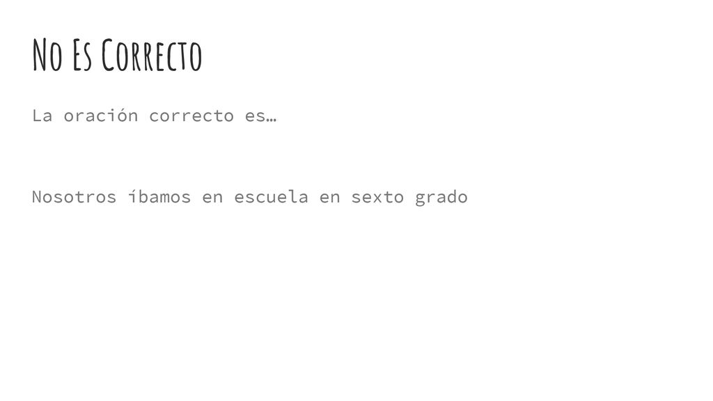 No Es Correcto La oración correcto es…