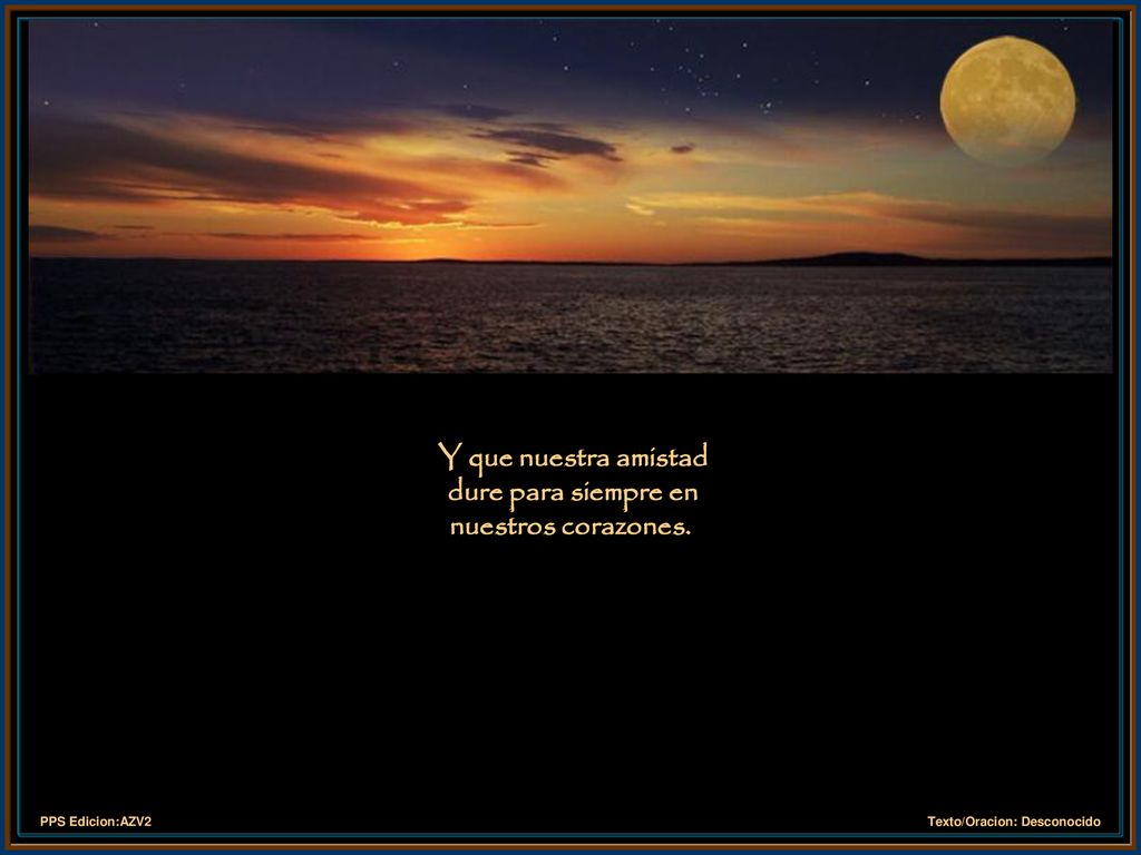 Y que nuestra amistad dure para siempre en nuestros corazones.